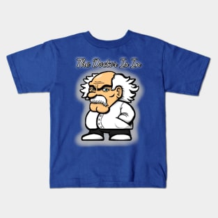 The Doctor Is In Kids T-Shirt